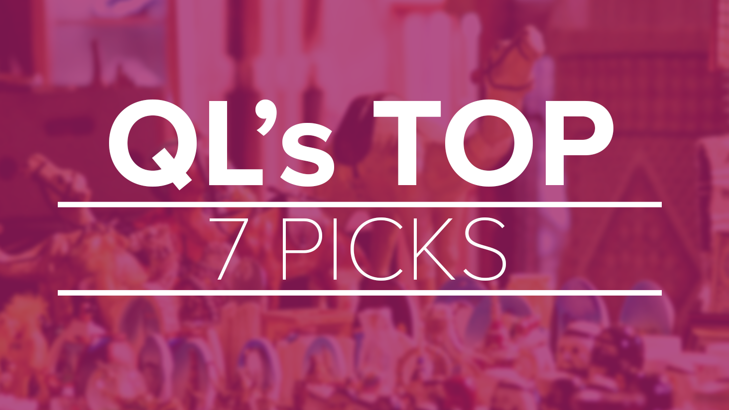 QL's top 7 picks of the week - November 12, 2017