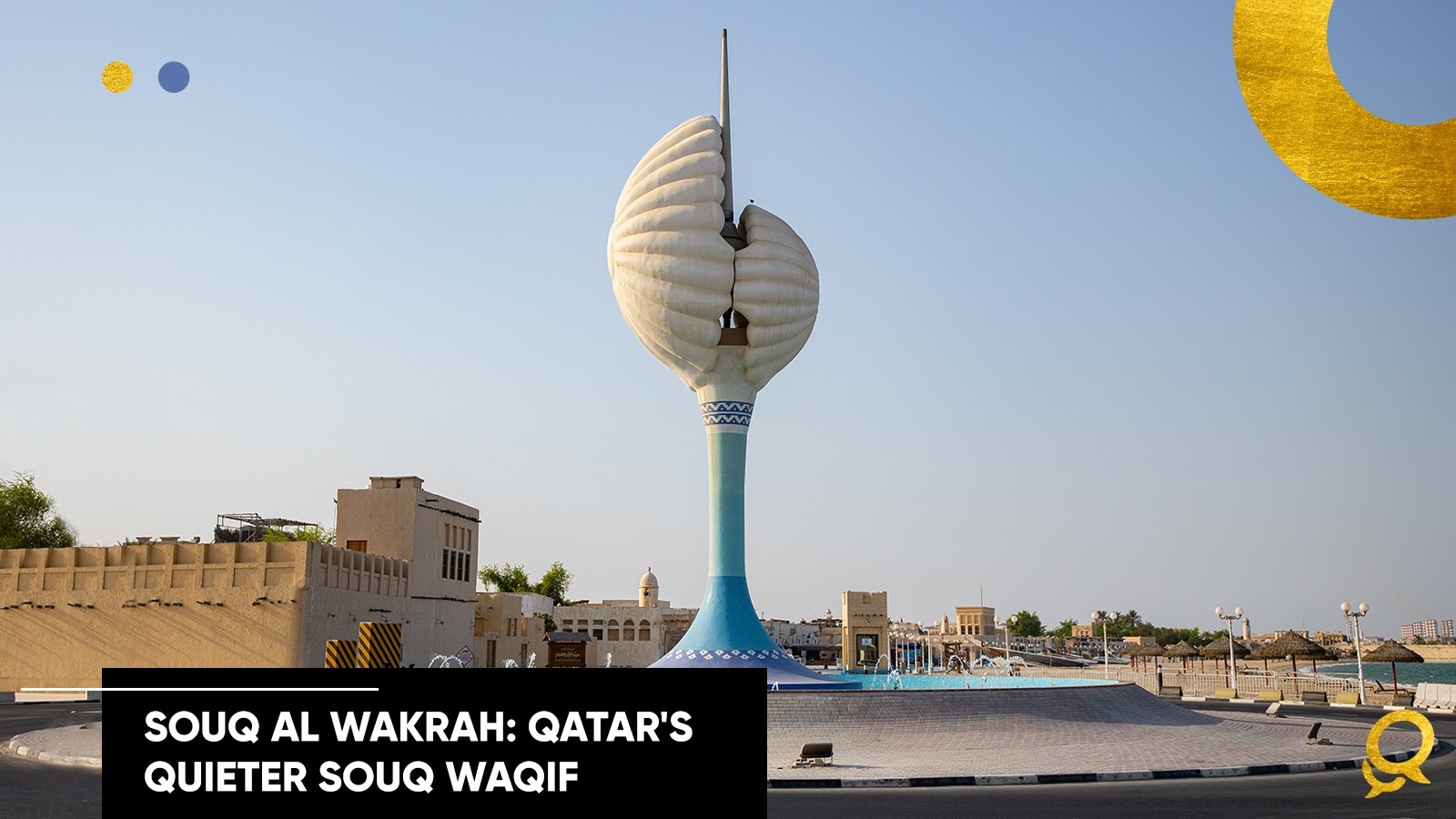 Souq Al Wakrah - Qatar's Quieter Souq Waqif
