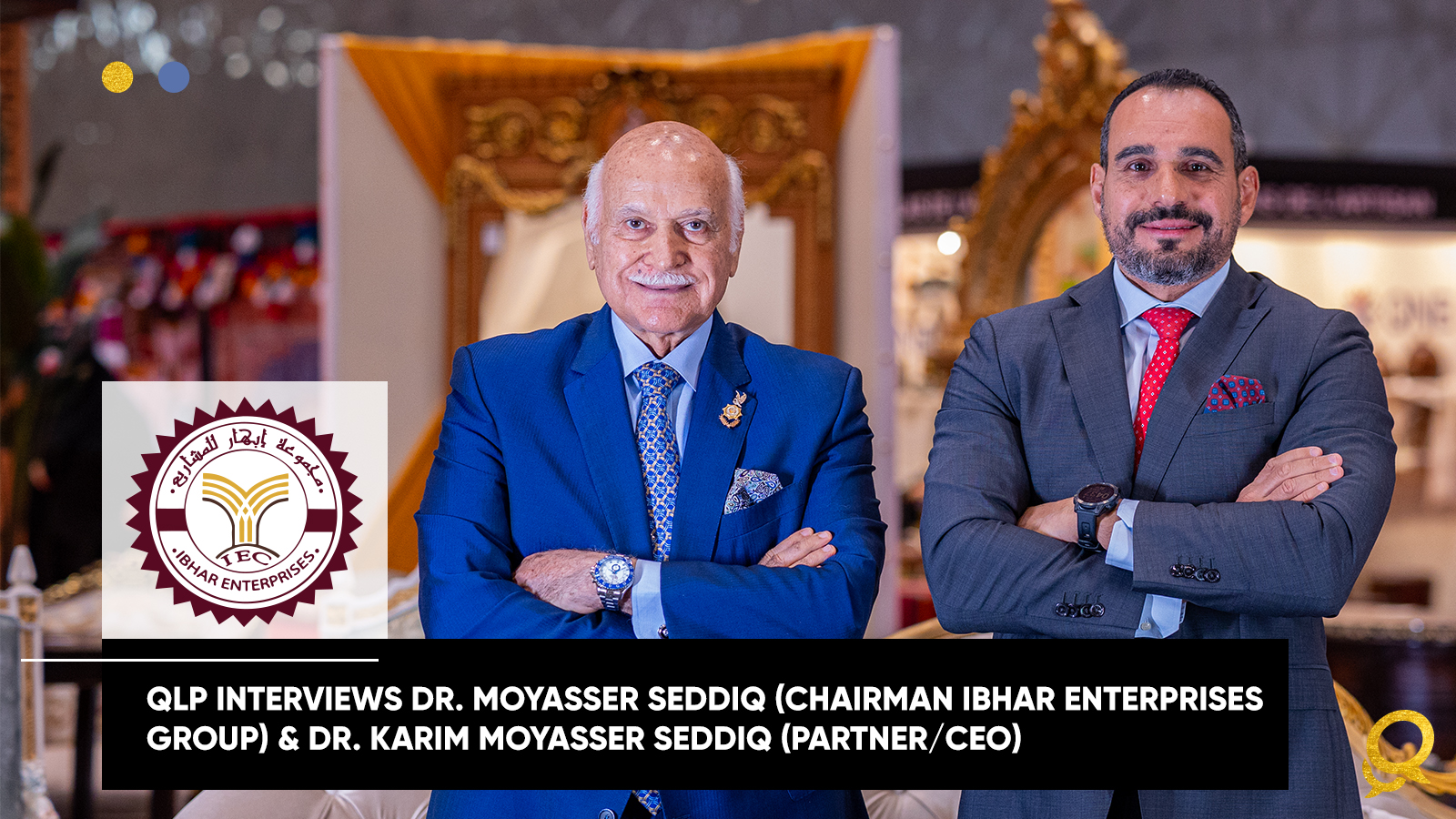 QLP interviews Dr. Moyasser Seddiq (Chairman Ibhar Enterprises Group) and Dr. Karim Moyasser Seddiq (Partner / CEO)